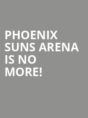 Phoenix Suns Arena is no more